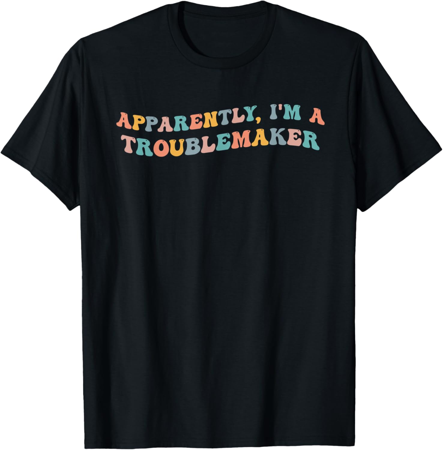 Apparently I'm A Troublemaker Funny Trouble Maker Prankster