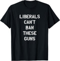 Liberals Cant Ban These Guns Funny Pro Gun