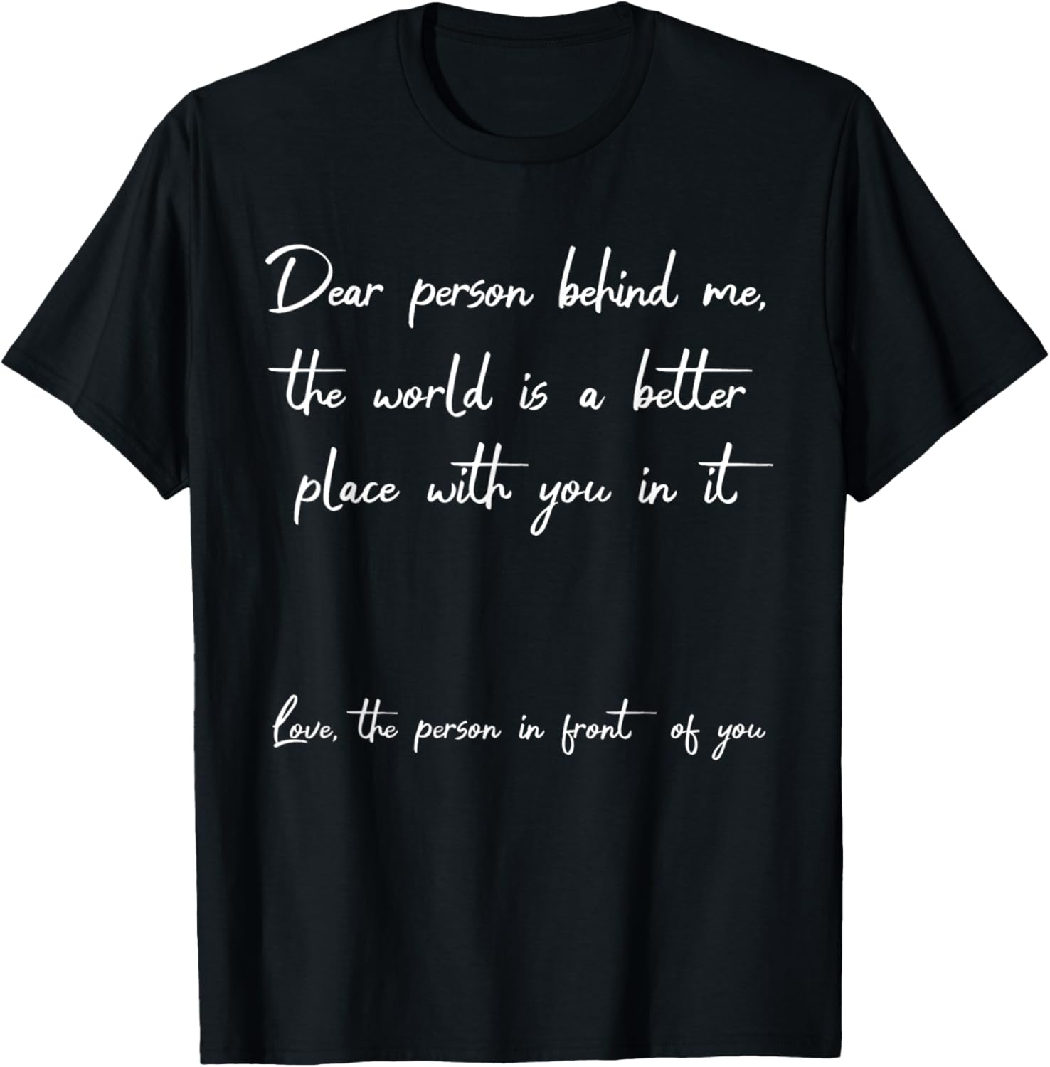 Dear Person Behind Me The World Is A Better Place Funny