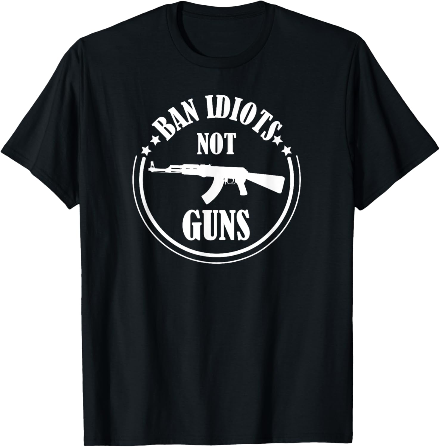 Ban Idiots Not Guns T Shirt Humorous T Shirts Funny