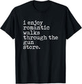 I Enjoy Romantic Walks Through The Gun Store