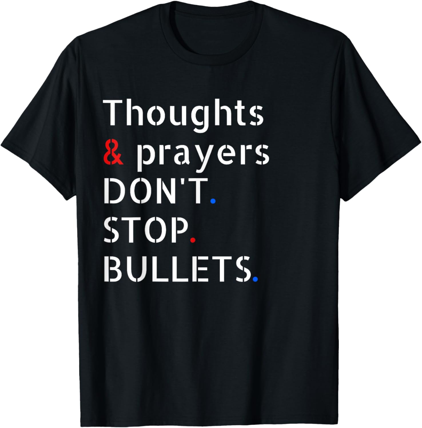 Thoughts Prayers Dont Stop Bullets Gun Reform Now Shirt