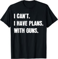 I Cant I Have Plans With Guns Sarcastic Gun Lover Gunsmith