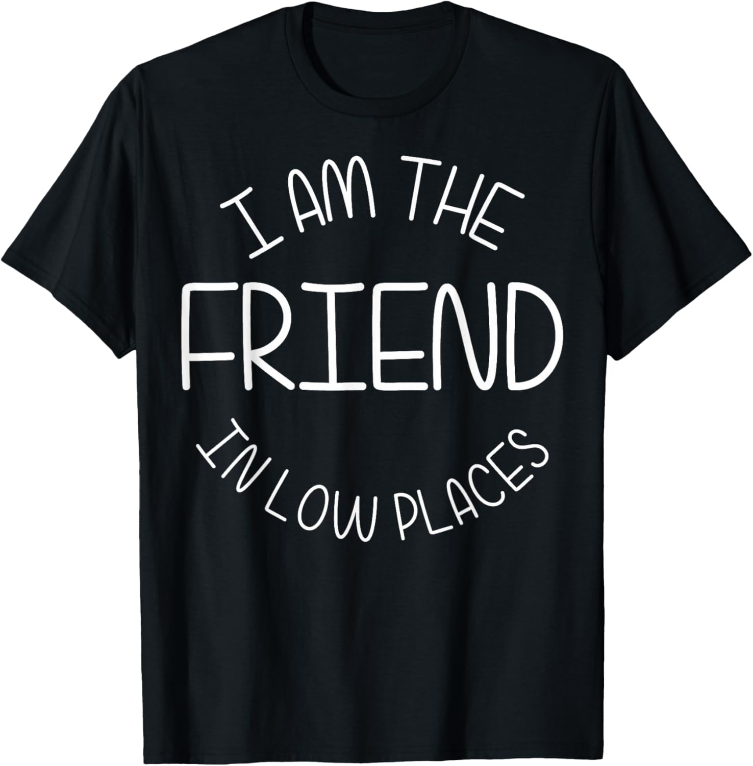 Funny Friend In Low Places I Am The Friend In Low Places