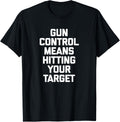 Gun Control Means Hitting Your Target Funny Guns Gun Owner