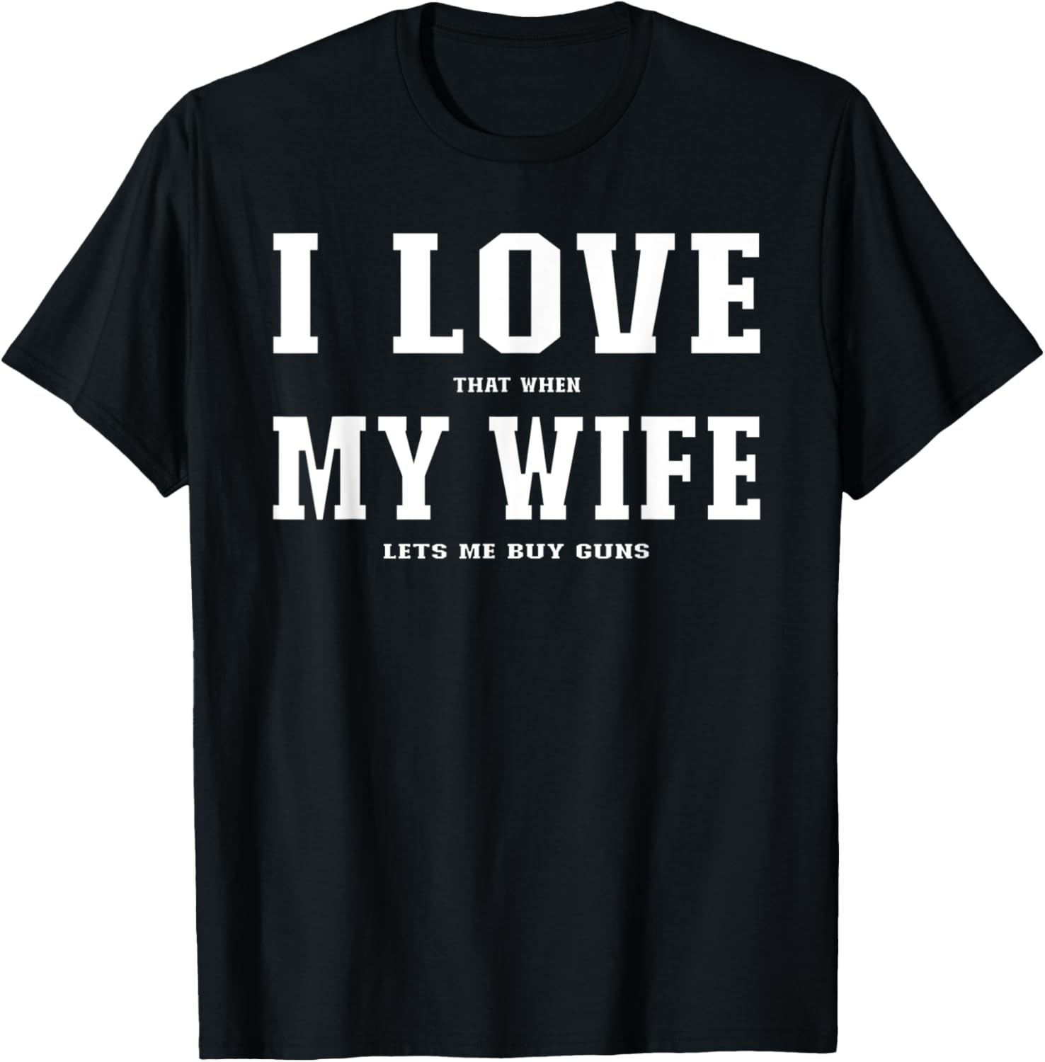 I Love That When My Wife Lets Me Buy Guns