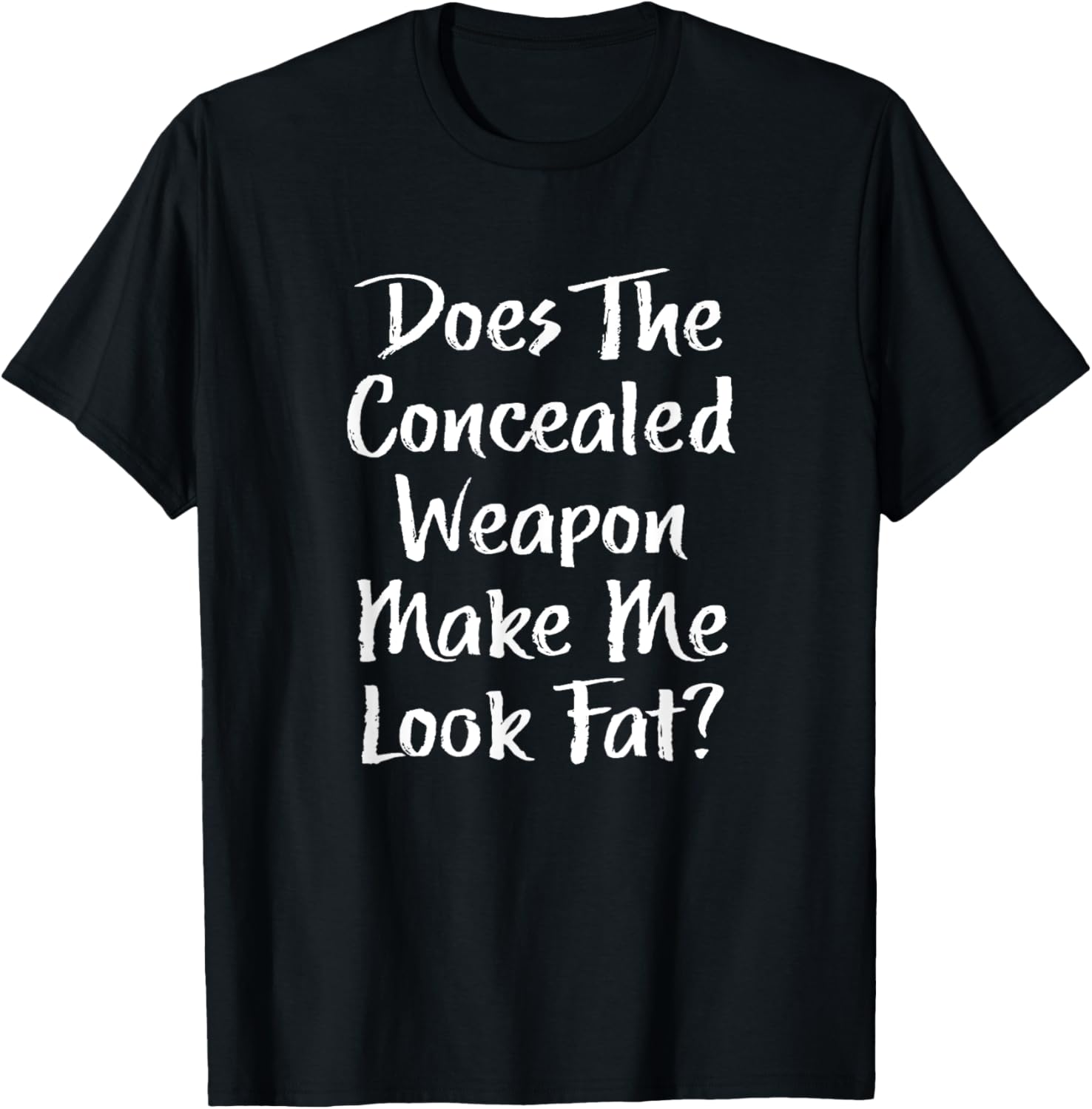 Concealed Weapon Make Me Look Fat Funny Pro Gun T Shirt