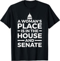 A Woman's Place is in the House and Senate T-Shirt