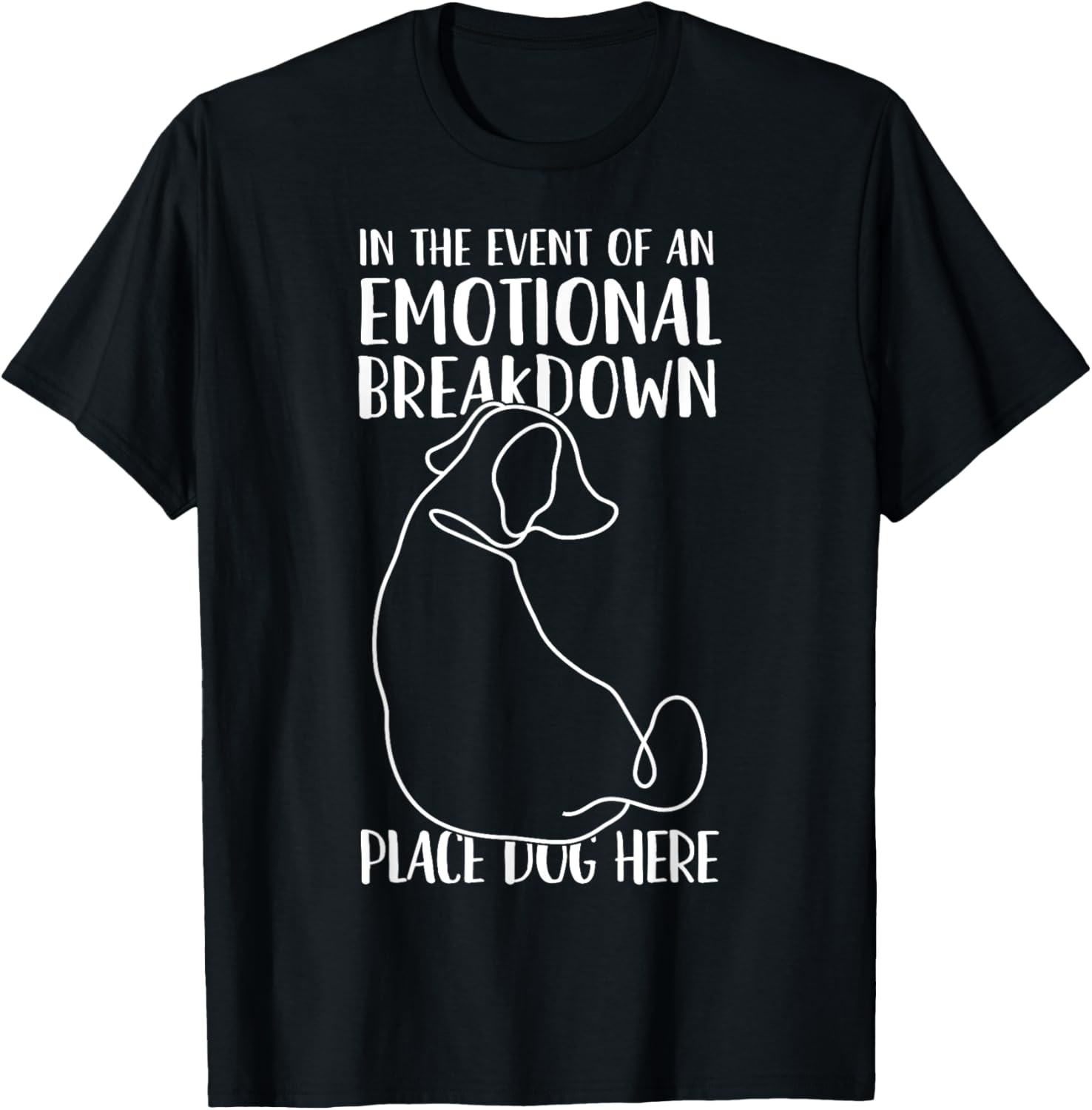 In the Event of An Emotional Breakdown Place Dog Here Funny T-Shirt for Men Women Girls Kids