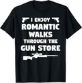 I Enjoy Romantic Walks Through Gun Store 2Nd Amendment
