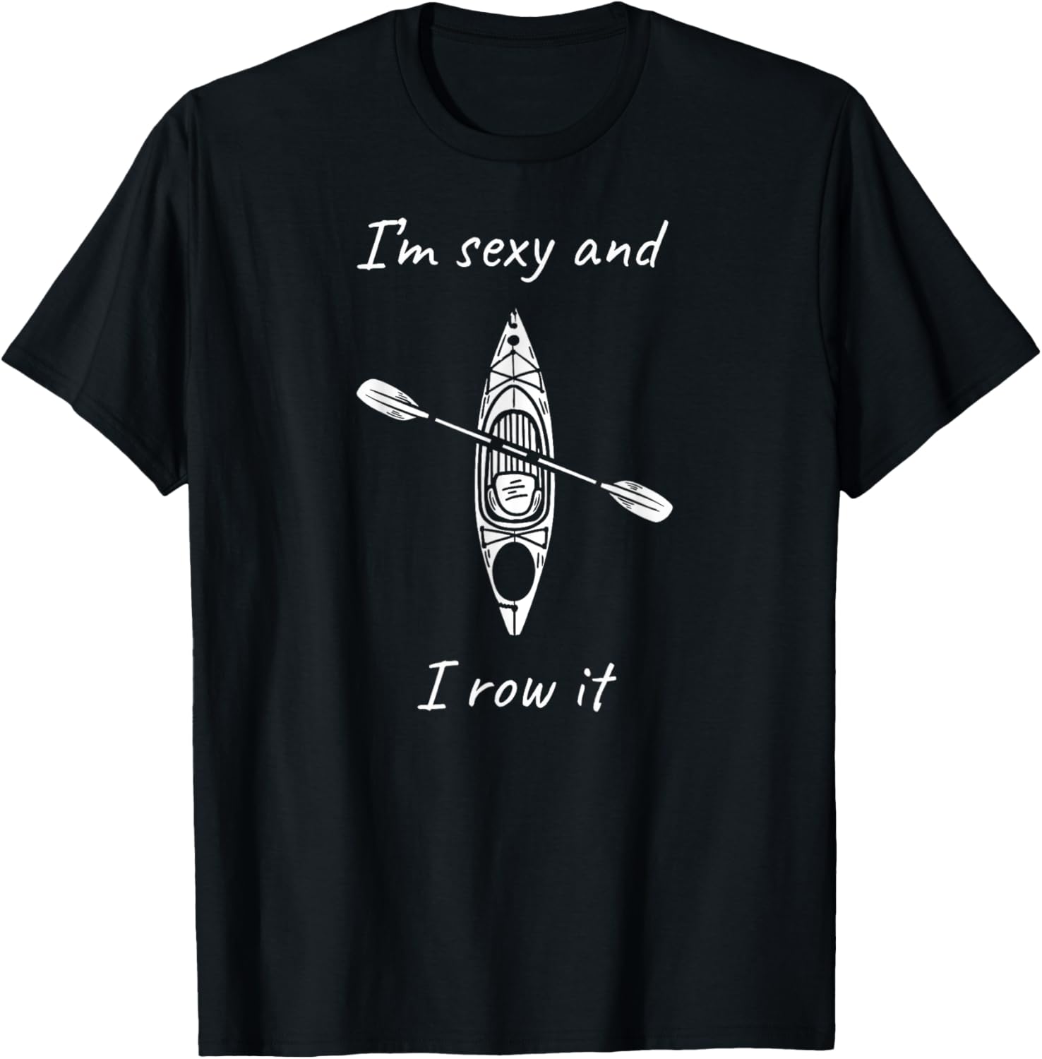 Mens Funny Kayaking I M Sexy I Row