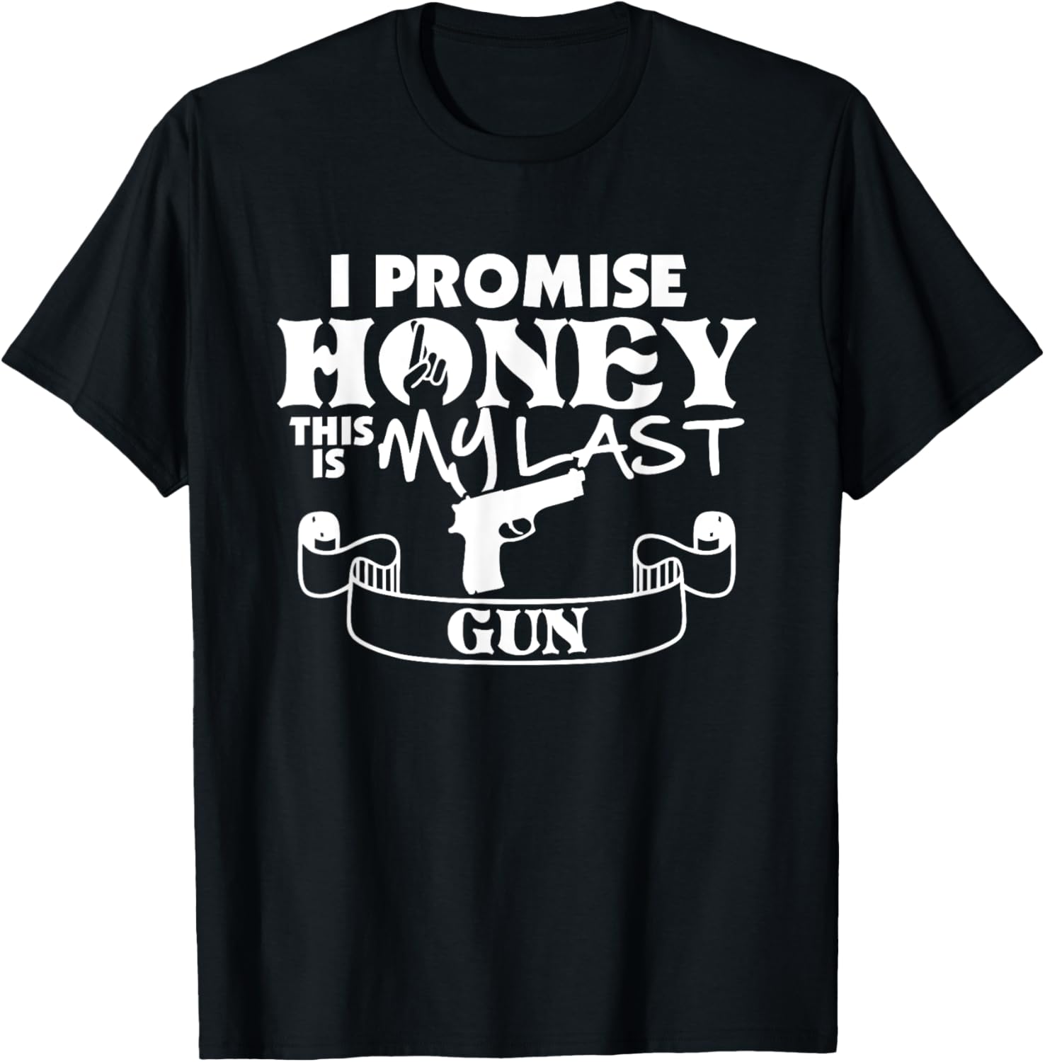 I Promise Honey This Is My Last Gun Lovers