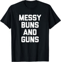 Messy Buns Guns T Shirt Funny Cool Cute Gun Owner Gun