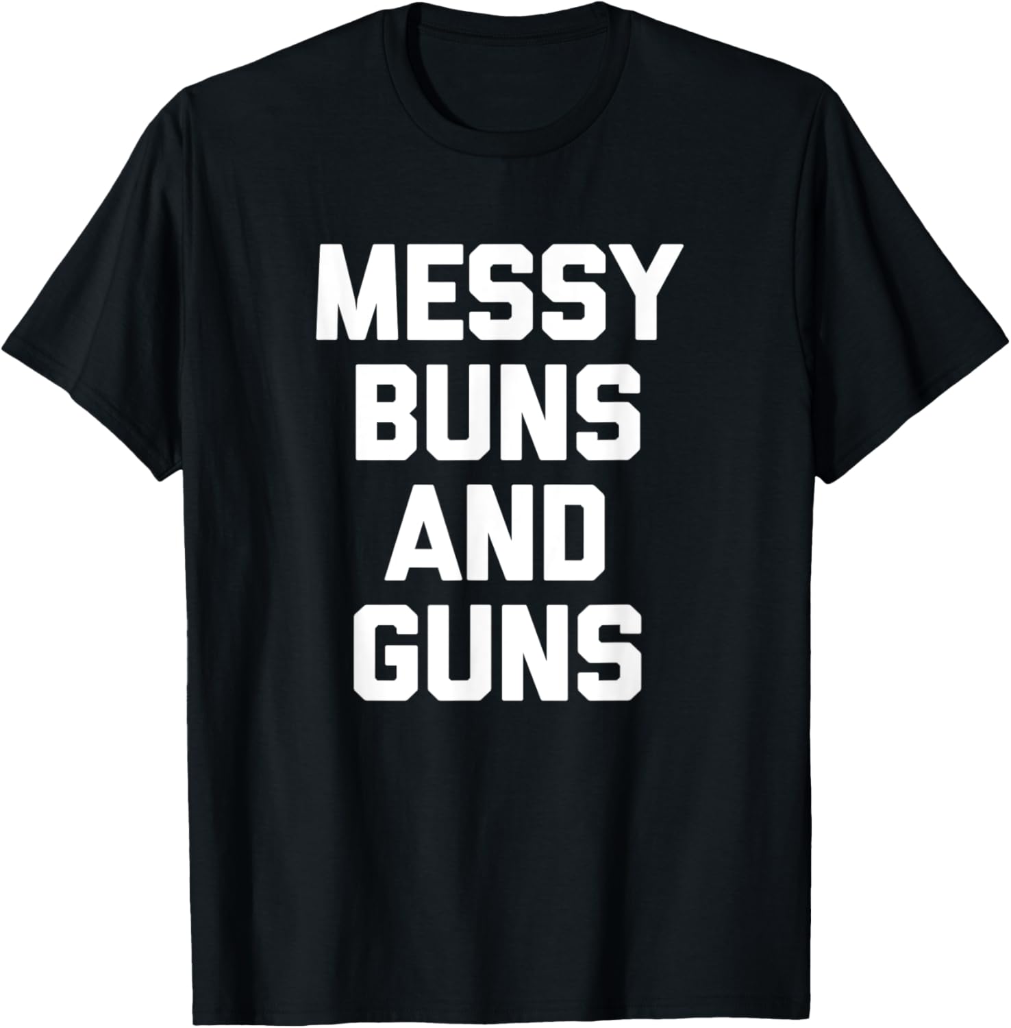 Messy Buns Guns T Shirt Funny Cool Cute Gun Owner Gun