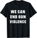 We Can End Gun Violence Anti Gun Protest Tshirt Enough Shirt