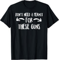 Dont Need A Permit These Guns T Shirt Funny Tee