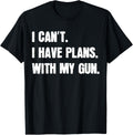 I Cant I Have Plans With My Gun Hunting Sarcastic Gun Lover