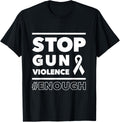 Stop Gun Violence T Shirt Men Women Enough Teeshirt