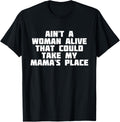 Ain't A Woman Alive That Could Take My Mama's Place | ShirT