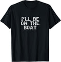 I Ll Be On Boat Boater Boating