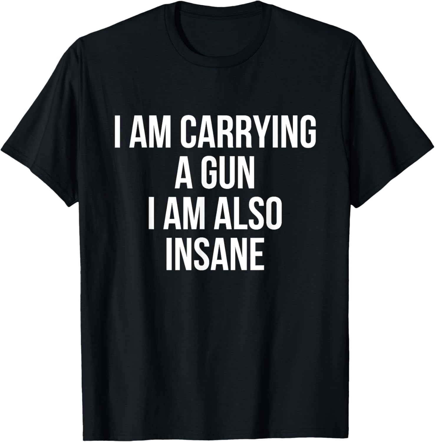 I Am Carrying A Gun I Am Also Insane