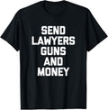Send Lawyers Guns Money T Shirt Funny Saying Sarcastic