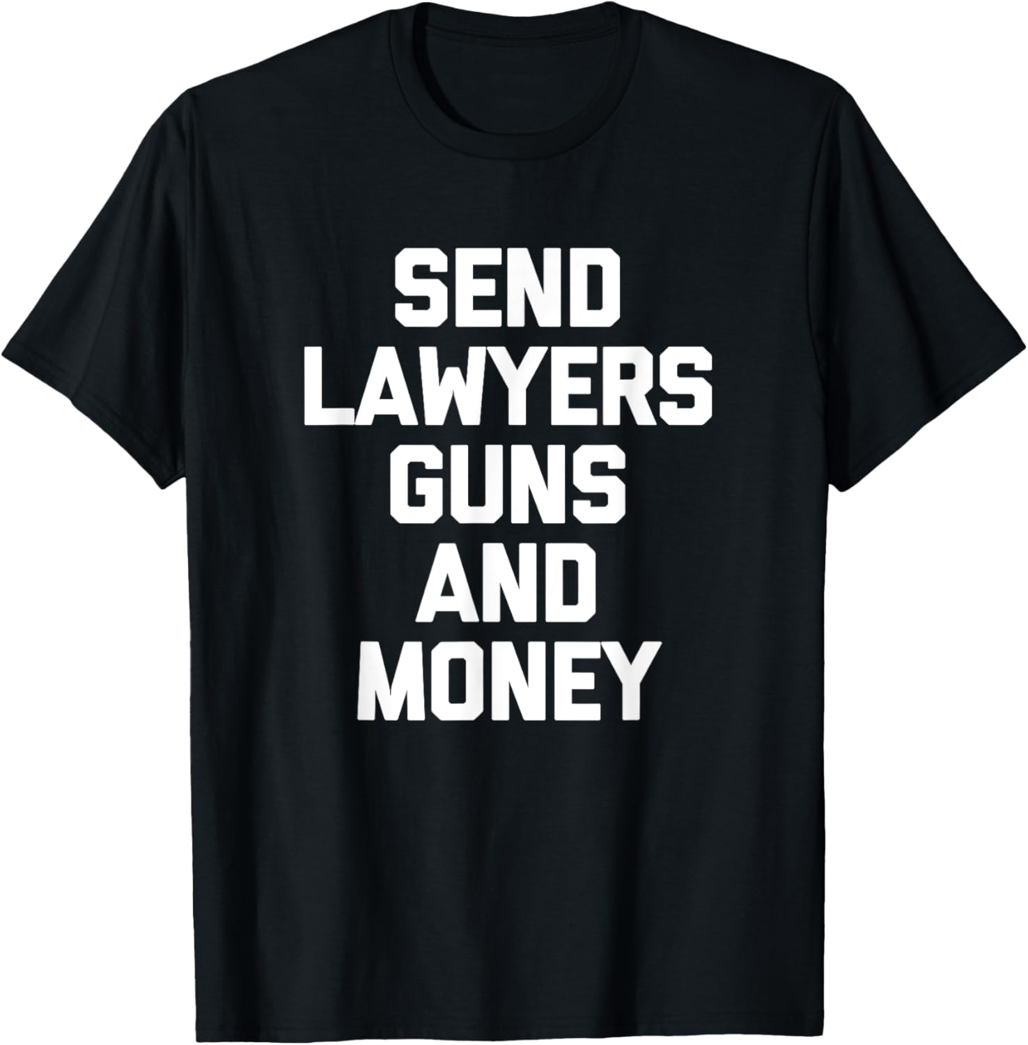 Send Lawyers Guns Money T Shirt Funny Saying Sarcastic