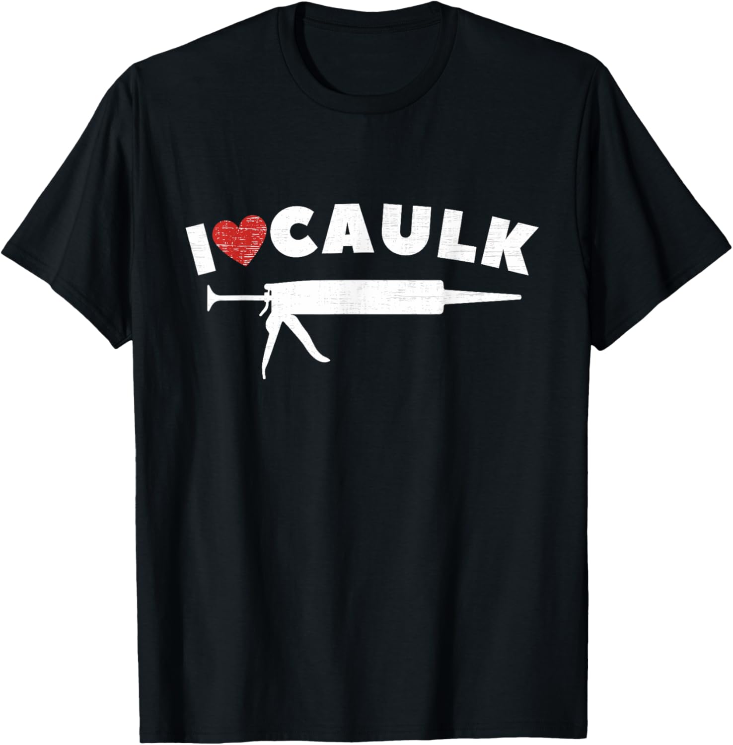 I Love Caulk Heart Funny Caulk Gun Construction Vintage