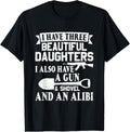 Father Dad Gun Shovel Alibi I Have Three Beautiful Daughters