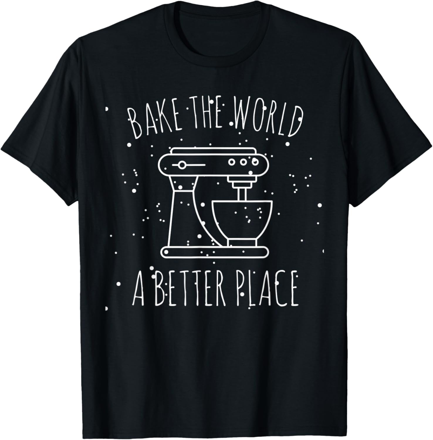 Funny Baking tee Bake the World a Better Place