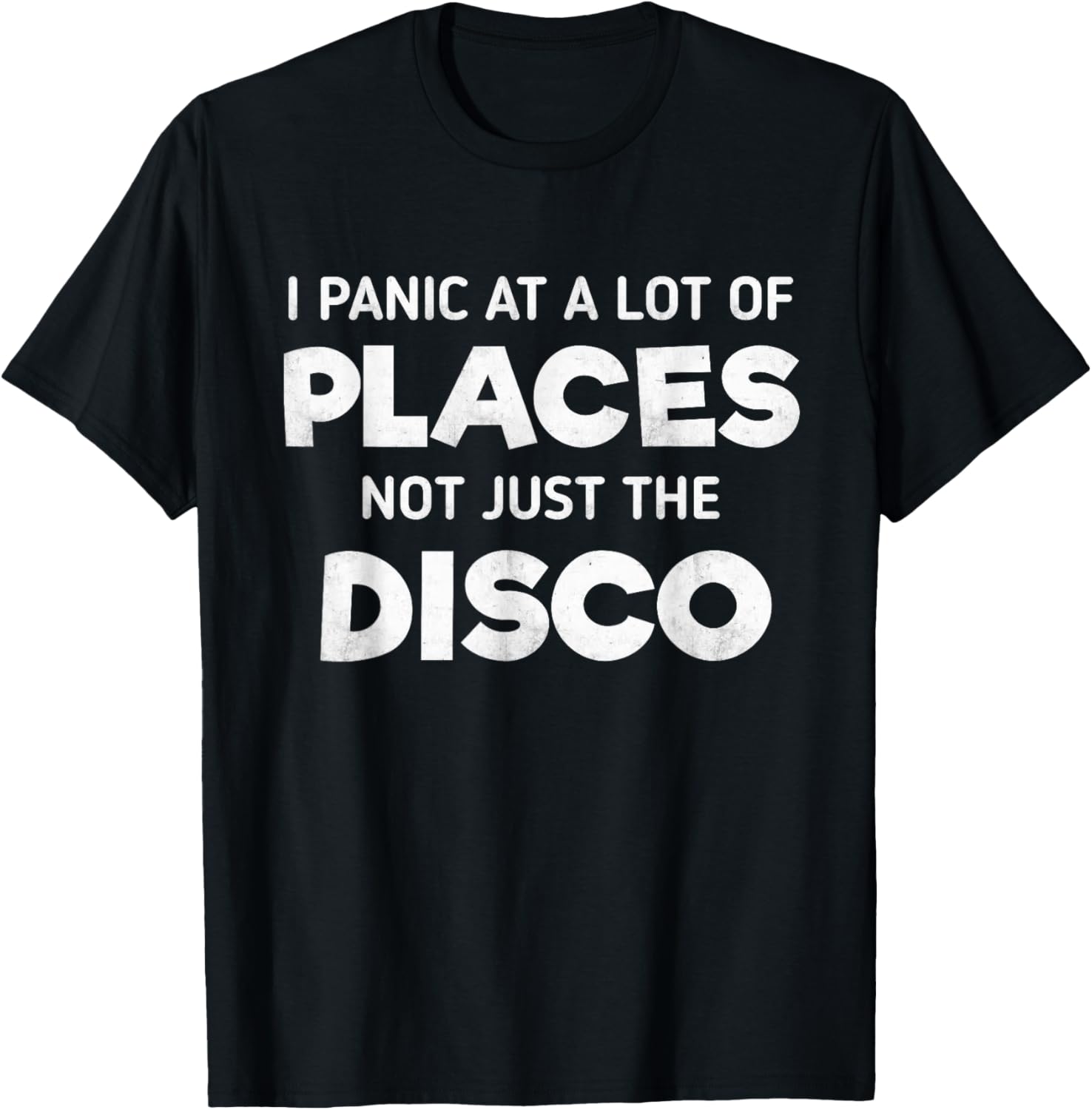 I Panic At A Lot Of Places Not Just The Disco T-Shirt Panic