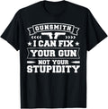 Gunsmith I Can Fix Your Gun Not Your Stupidity