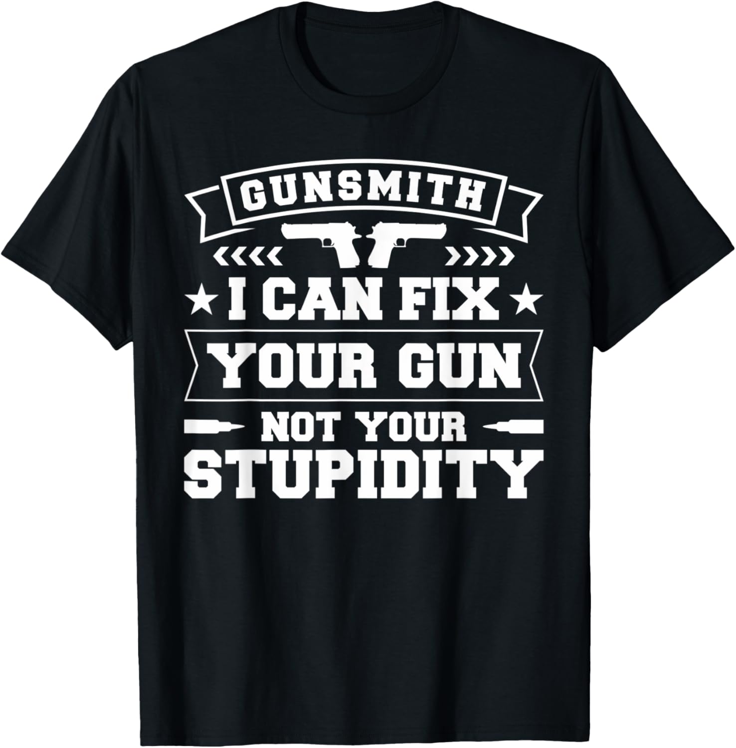 Gunsmith I Can Fix Your Gun Not Your Stupidity