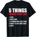 Mens Funny Gun Lovers 5 Things I Want In My Life Gun