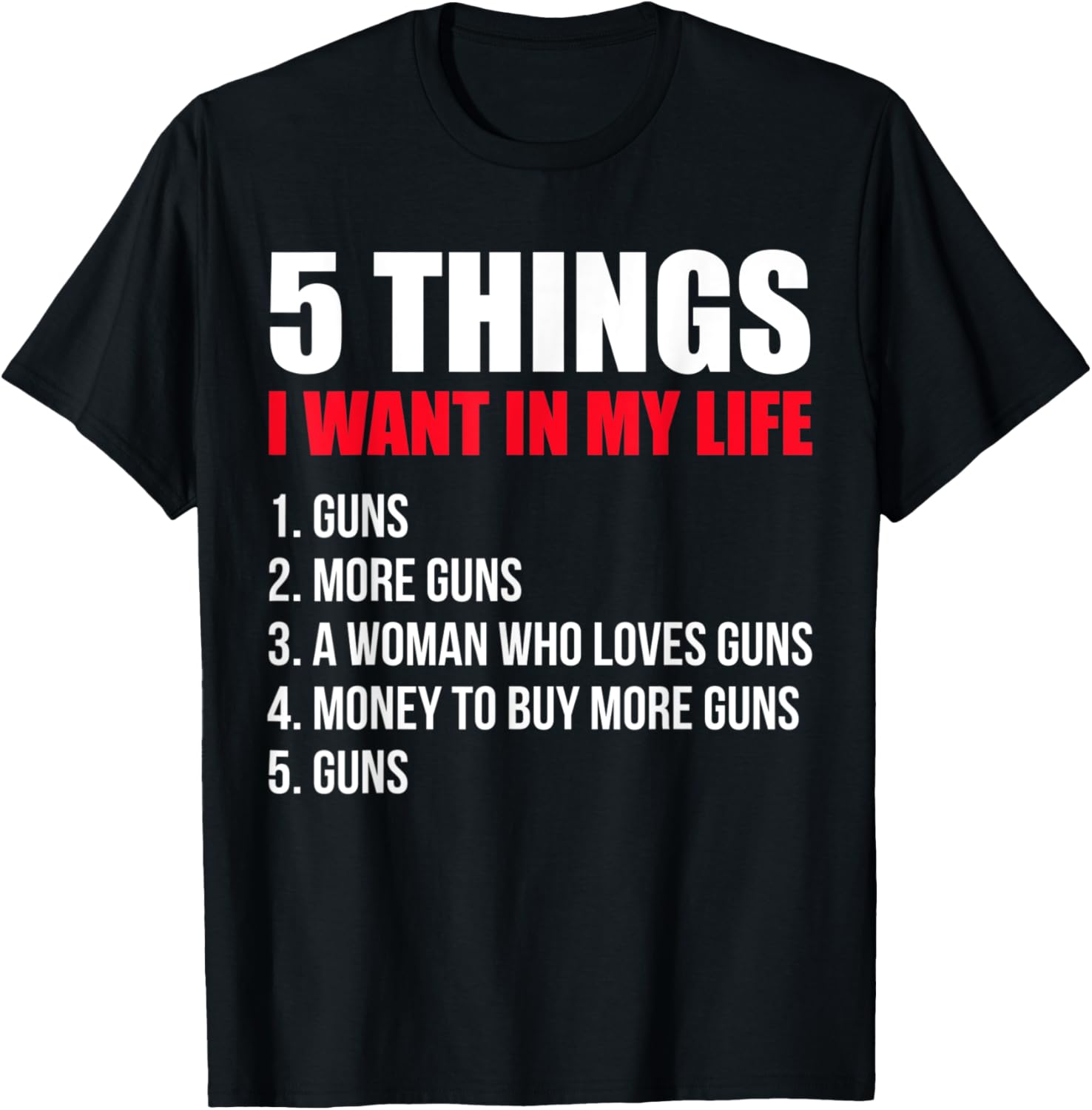 Mens Funny Gun Lovers 5 Things I Want In My Life Gun