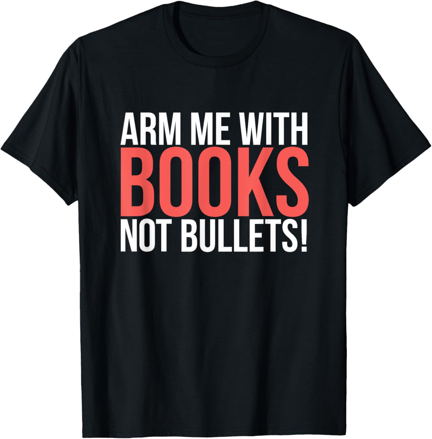 Arm Me With Books Not Bullets T Shirt Anti Gun Shirt