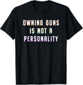 Owning Guns Is Not A Personality Anti Gun
