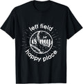 Softball Baseball Left Field Happy Place Fastpitch Shirt