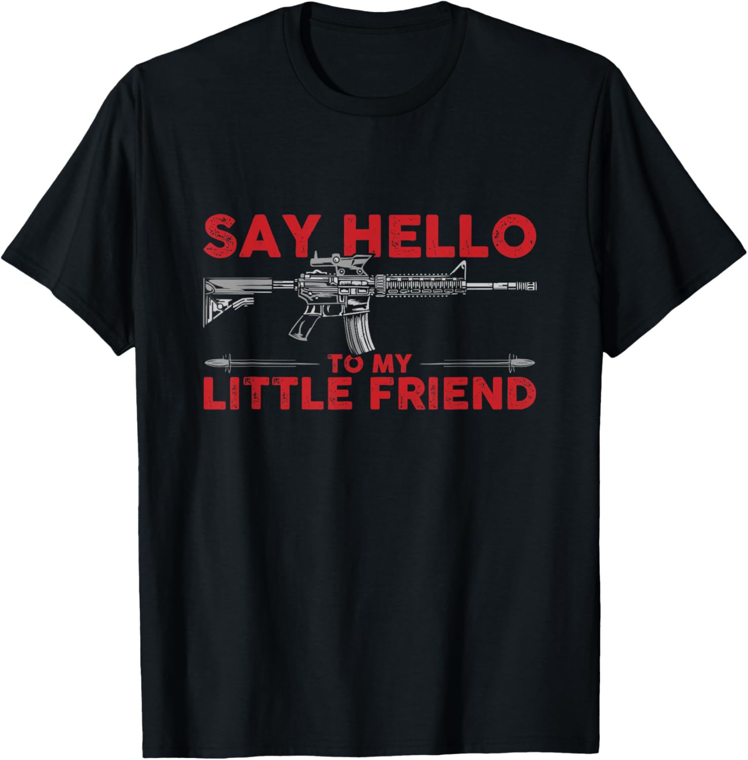 Say Hello To My Little Friend 2Nd Amendment Ar15 Gun Tee