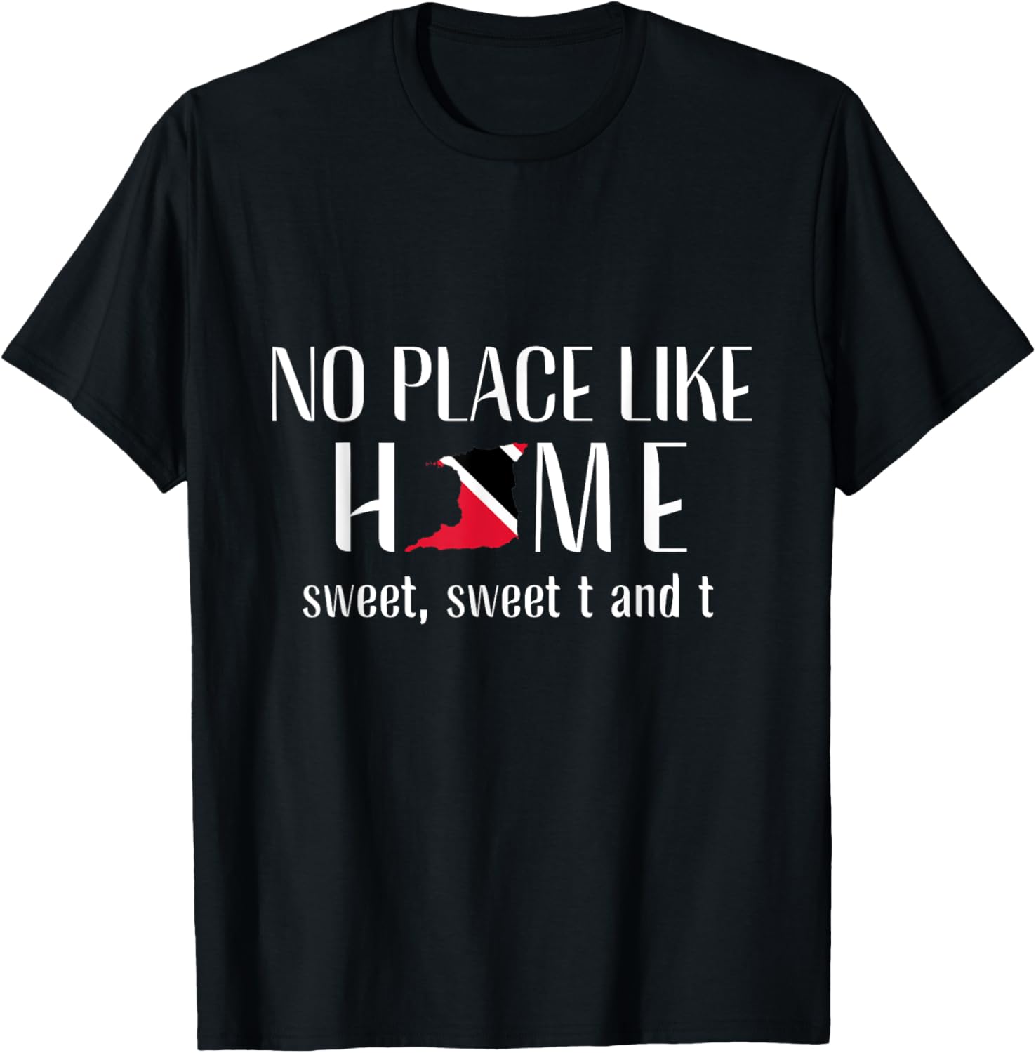 No Place Like Home -Trinidad and Tobago Trini Patriotic Tee Women Kids Men