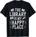 The Library Is My Happy Place Library Enthusiast