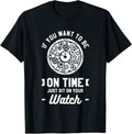 If You Want To Be On Time Just Sit On Your Watch Watchmaker