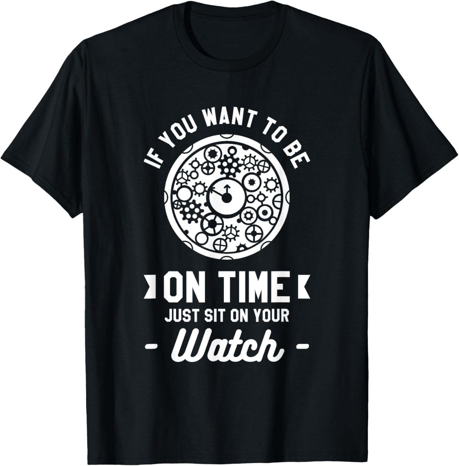 If You Want To Be On Time Just Sit On Your Watch Watchmaker