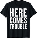 Here Comes Trouble Funny Trouble Maker Toddler, Men, Women