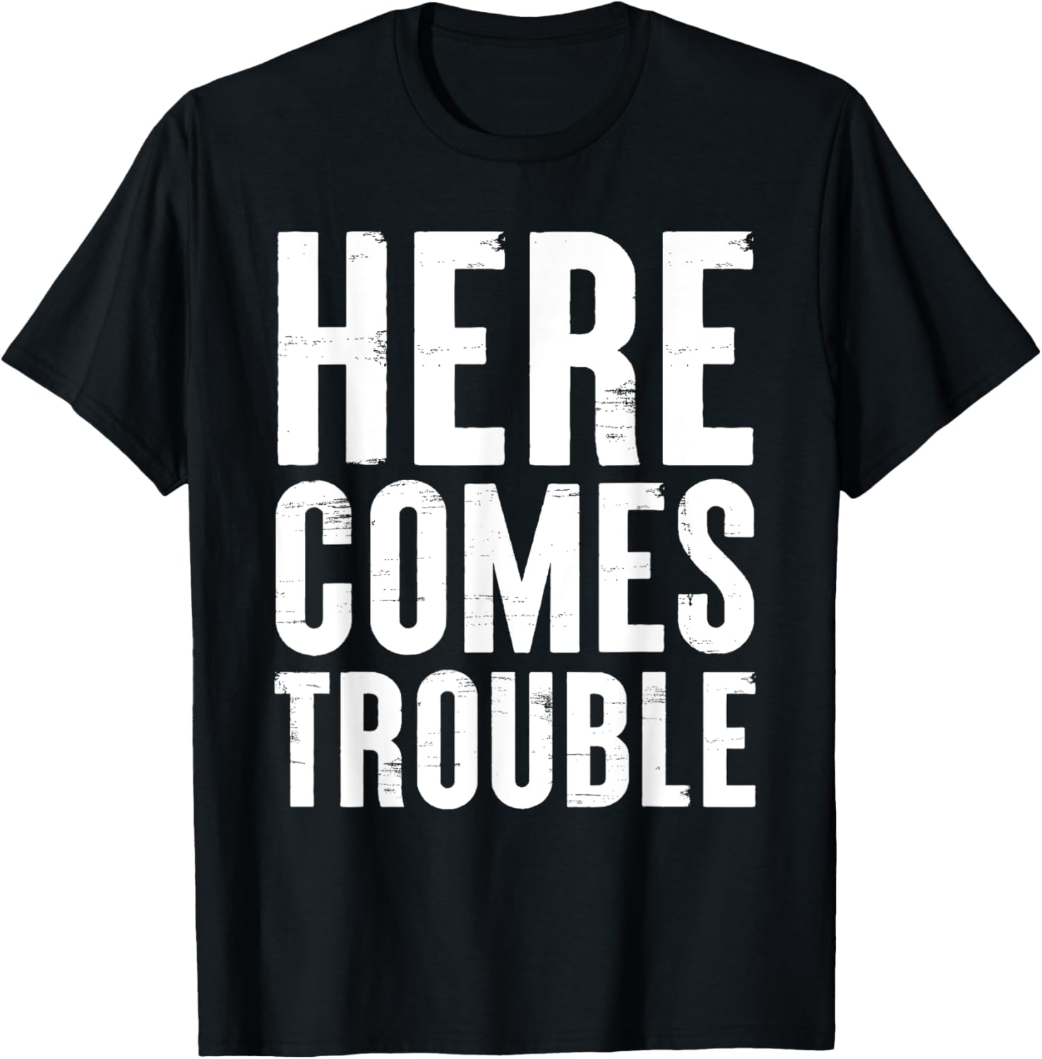 Here Comes Trouble Funny Trouble Maker Toddler, Men, Women