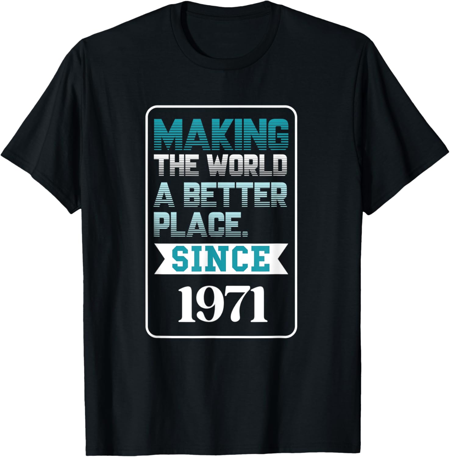 Making the world a better place since 1971
