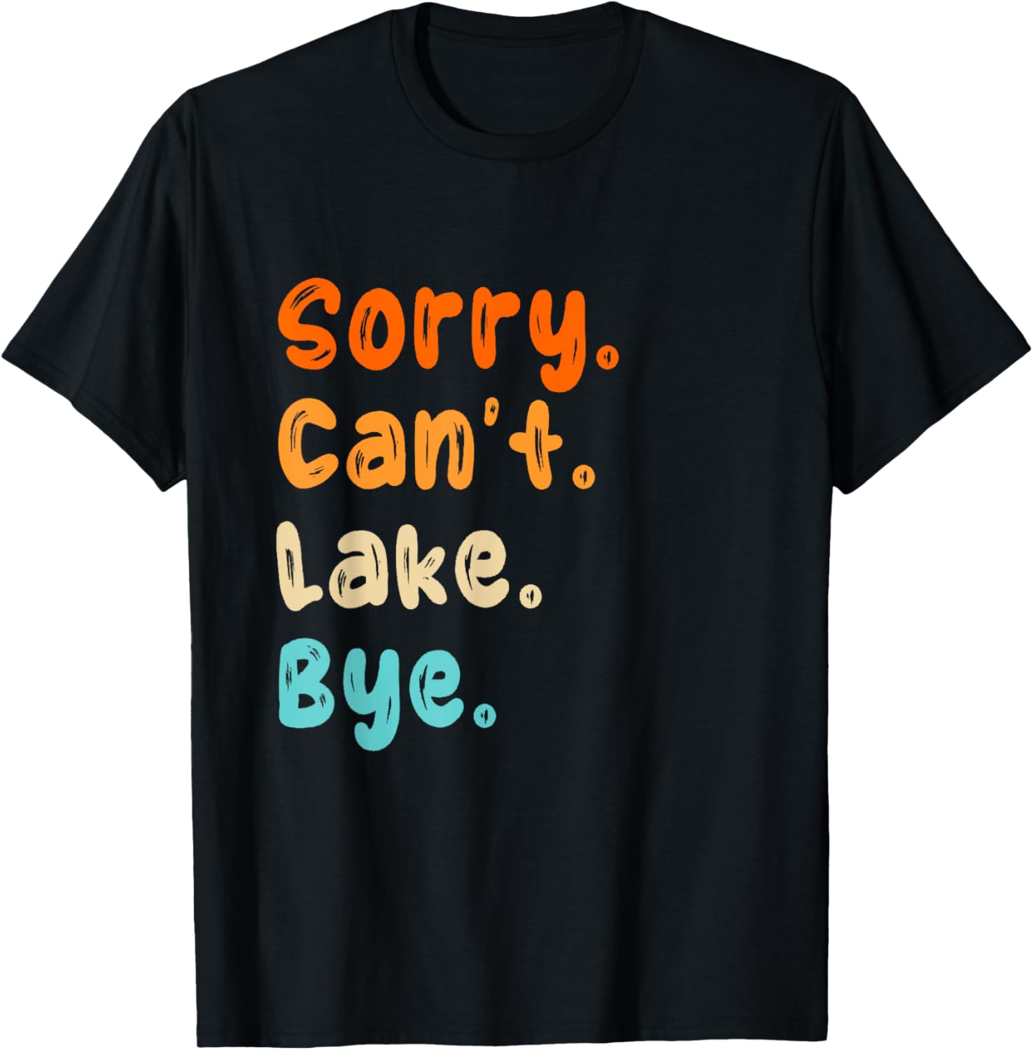 Sorry can't Lake Bye - Lake lover sarcastic men women