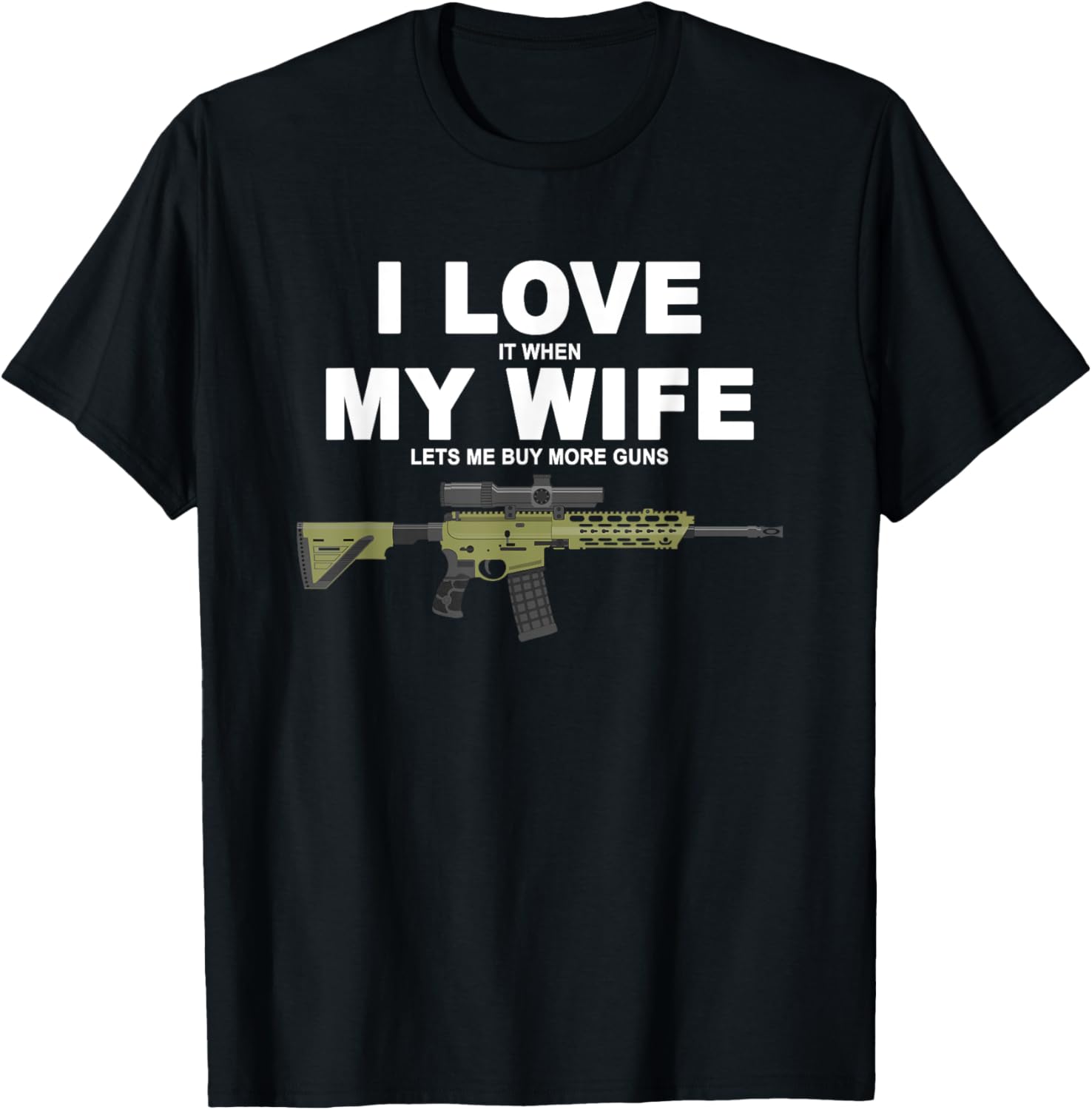 Funny I Love It When My Wife Lets Me Buy More Guns
