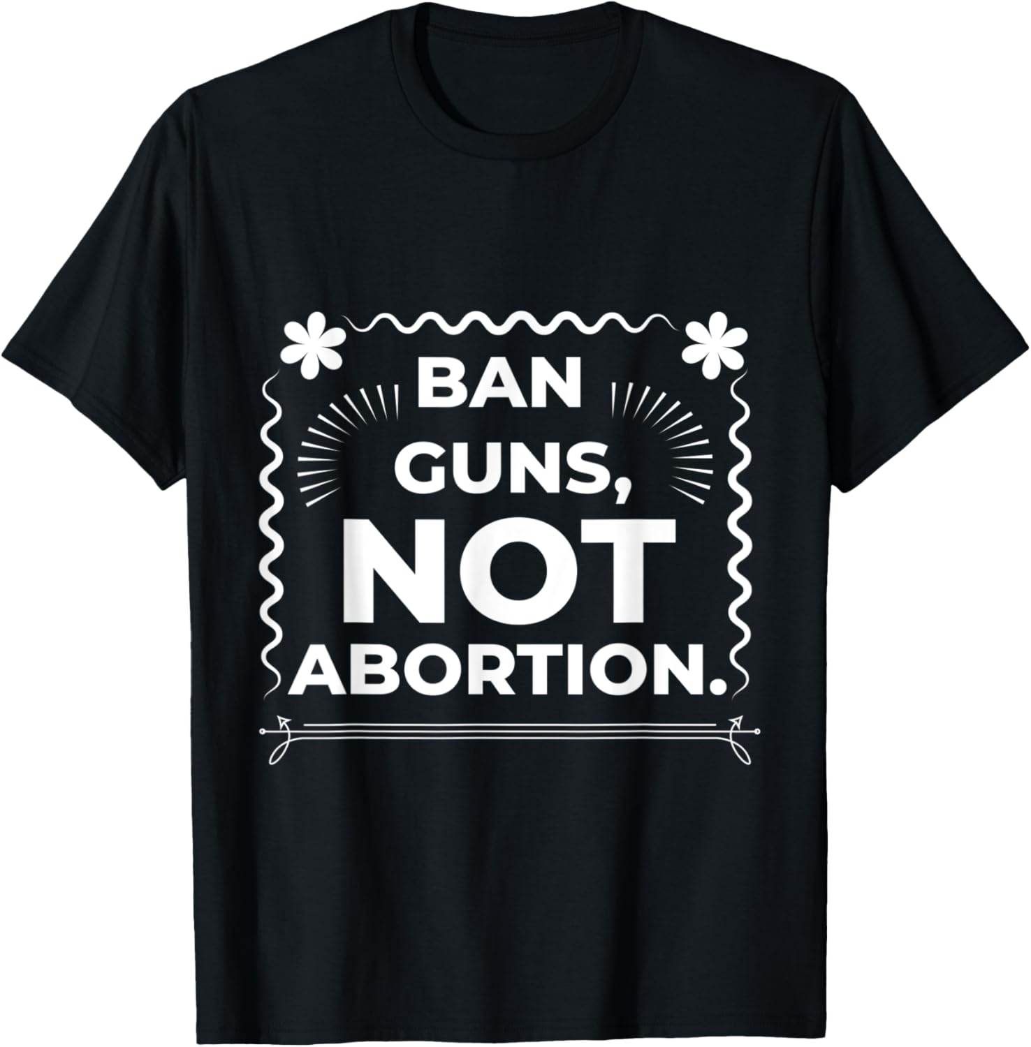 Ban Guns Not Abortion T Shirt