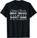 Funny Some Girls Drive Trucks Shoot Guns Vintage Design